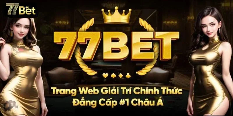 77BET- Khám Phá Lãnh Địa Sát Phạt Đình Đám Nhất 2025